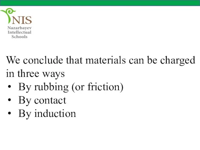We conclude that materials can be charged in three ways By rubbing