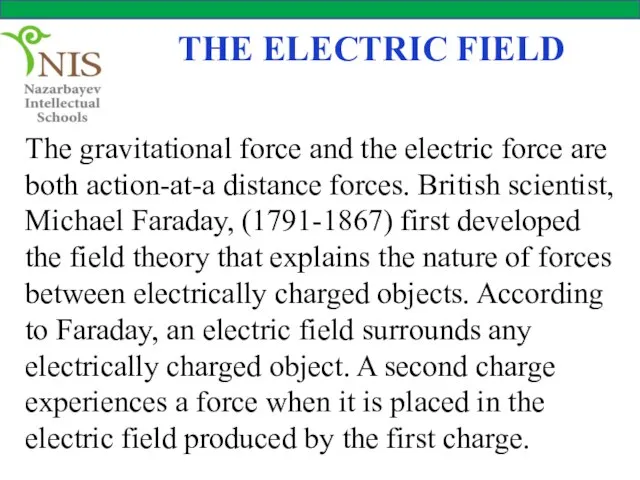THE ELECTRIC FIELD The gravitational force and the electric force are both