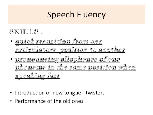 Speech Fluency SKILLS : quick transition from one articulatory position to another