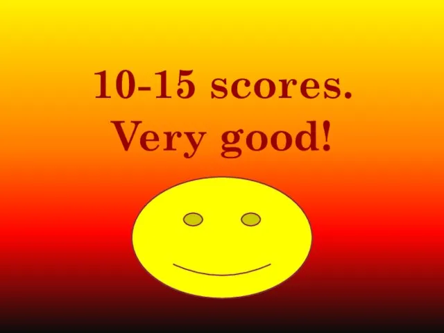 10-15 scores. Very good!