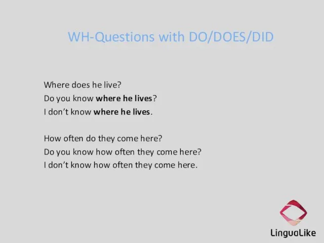 WH-Questions with DO/DOES/DID Where does he live? Do you know where he