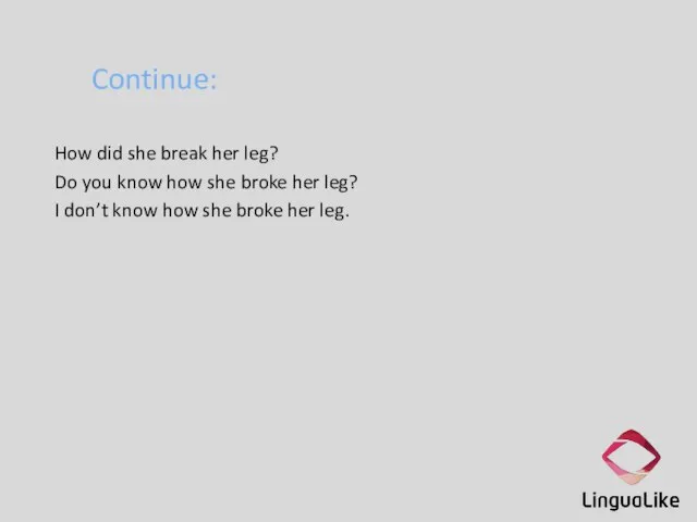 Continue: How did she break her leg? Do you know how she