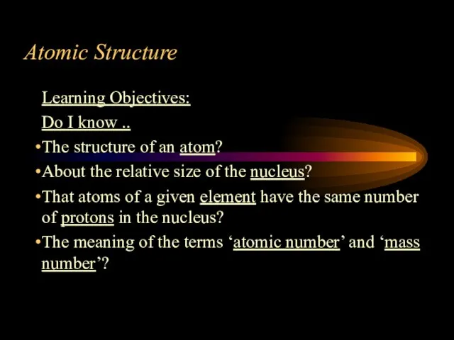 Atomic Structure Learning Objectives: Do I know .. The structure of an