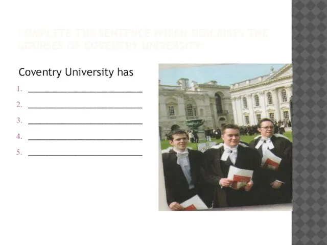 COMPLETE THE SENTENCE WHICH DESCRIBES THE COURSES OF COVENTRY UNIVERSITY: Coventry University