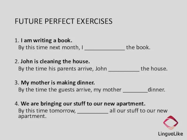 FUTURE PERFECT EXERCISES 1. I am writing a book. By this time