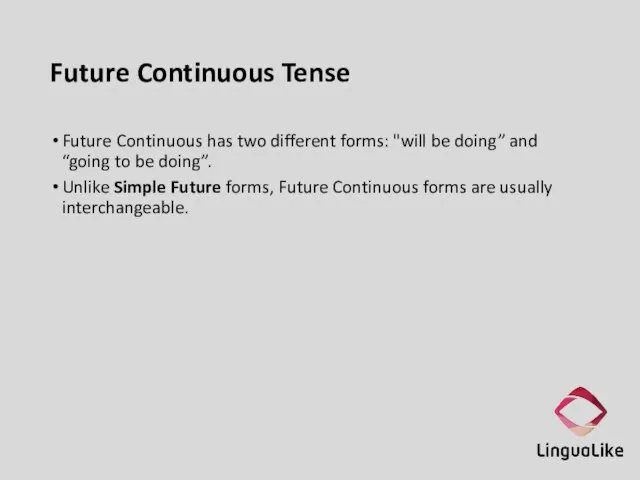 Future Continuous Tense Future Continuous has two different forms: "will be doing”