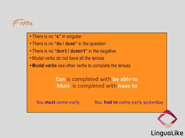 Form: There is no “s” in singular There is no “do /