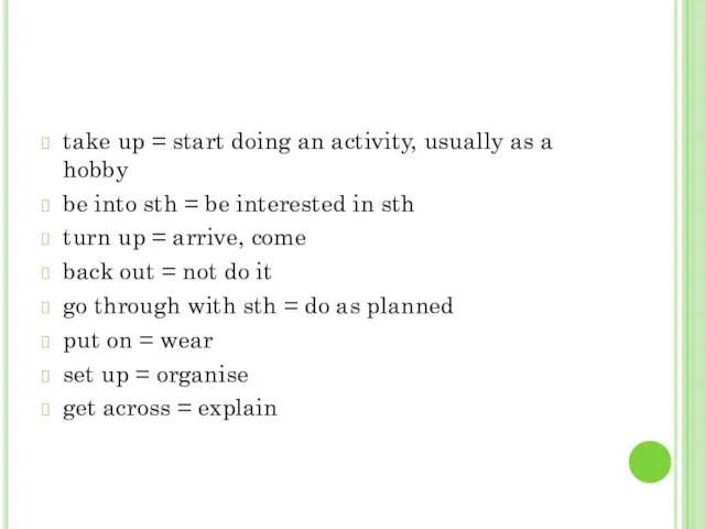 take up = start doing an activity, usually as a hobby be