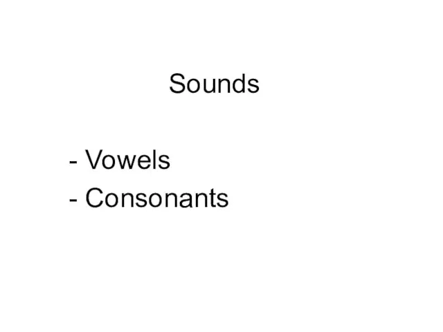 Sounds - Vowels - Consonants