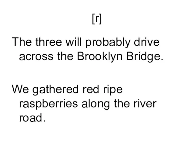 [r] The three will probably drive across the Brooklyn Bridge. We gathered