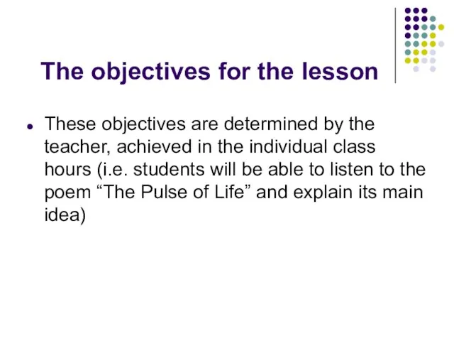 The objectives for the lesson These objectives are determined by the teacher,