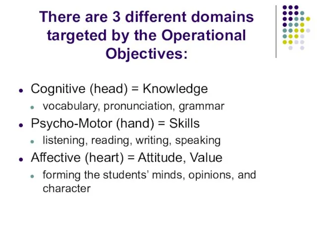 There are 3 different domains targeted by the Operational Objectives: Cognitive (head)