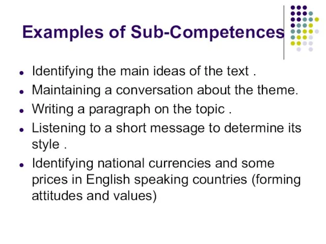 Examples of Sub-Competences Identifying the main ideas of the text . Maintaining