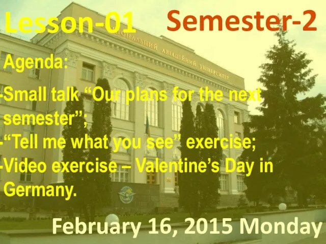 Lesson-01 February 16, 2015 Monday Semester-2 Agenda: Small talk “Our plans for