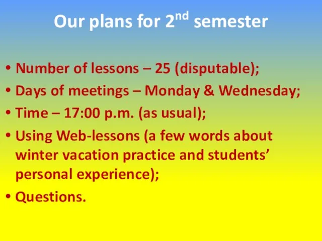 Our plans for 2nd semester Number of lessons – 25 (disputable); Days
