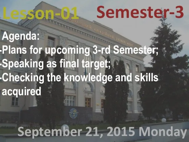 Lesson-01 September 21, 2015 Monday Semester-3 Agenda: Plans for upcoming 3-rd Semester;