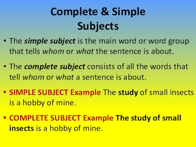 Complete & Simple Subjects The simple subject is the main word or