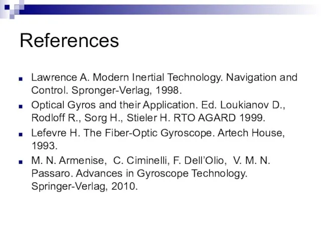 References Lawrence A. Modern Inertial Technology. Navigation and Control. Spronger-Verlag, 1998. Optical