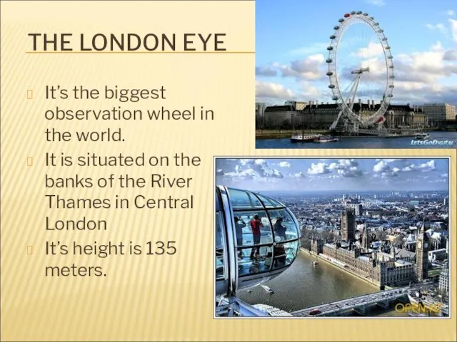 THE LONDON EYE It’s the biggest observation wheel in the world. It