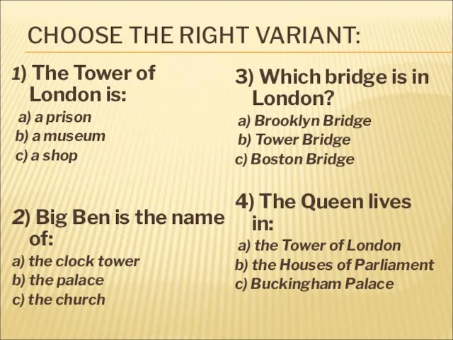 CHOOSE THE RIGHT VARIANT: 1) The Tower of London is: a) a