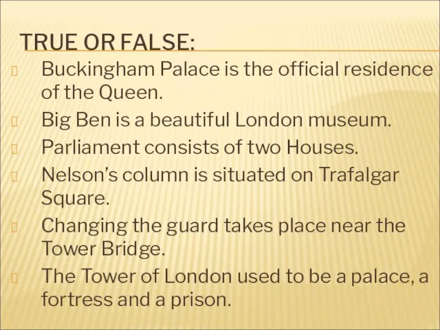 TRUE OR FALSE: Buckingham Palace is the official residence of the Queen.