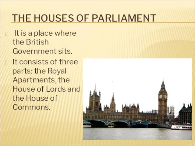 THE HOUSES OF PARLIAMENT It is a place where the British Government