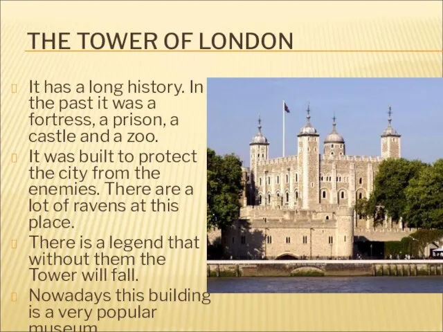 THE TOWER OF LONDON It has a long history. In the past