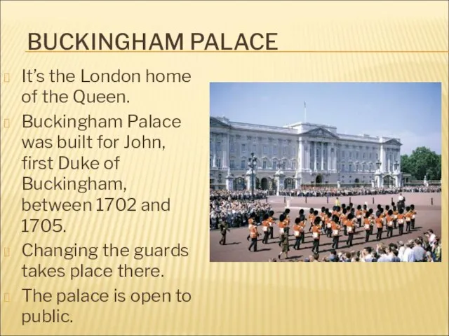 BUCKINGHAM PALACE It’s the London home of the Queen. Buckingham Palace was