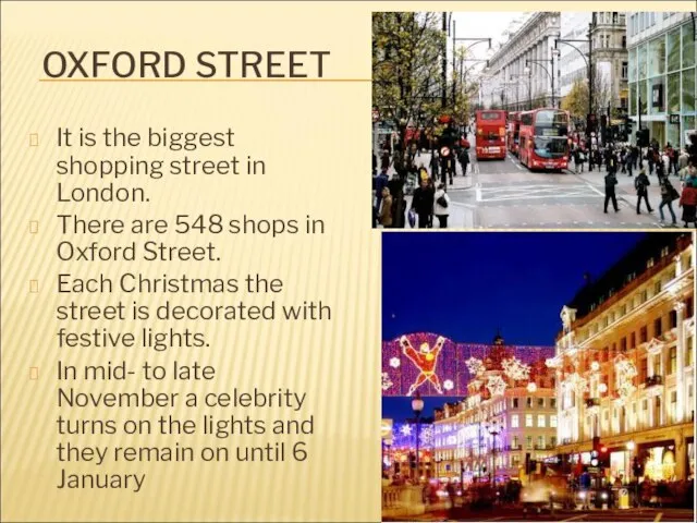 OXFORD STREET It is the biggest shopping street in London. There are