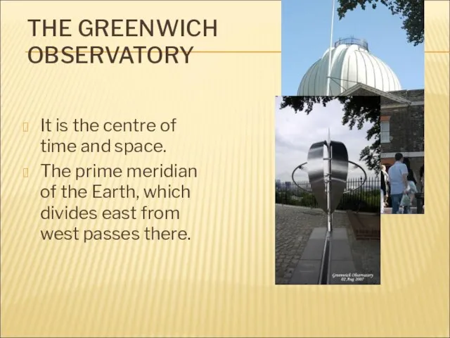 THE GREENWICH OBSERVATORY It is the centre of time and space. The