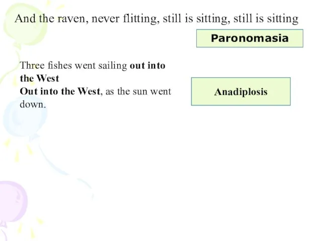 And the raven, never flitting, still is sitting, still is sitting Paronomasia