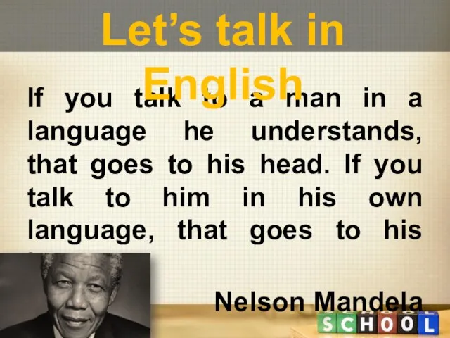 If you talk to a man in a language he understands, that