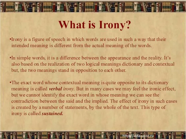 What is Irony? Irony is a figure of speech in which words