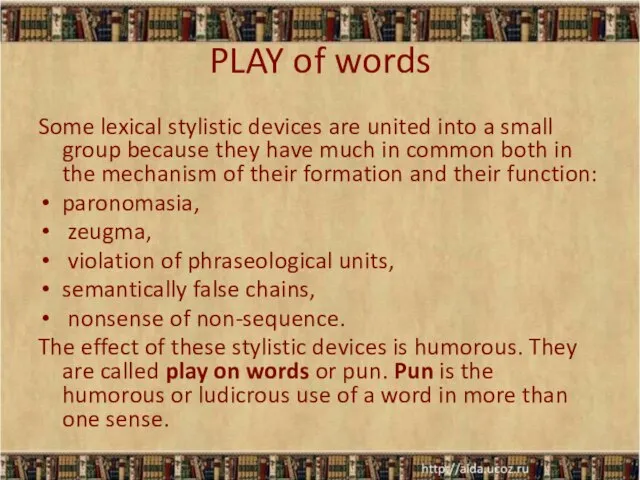 PLAY of words Some lexical stylistic devices are united into a small