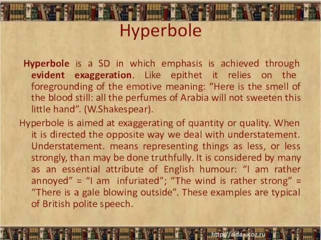 Hyperbole Hyperbole is a SD in which emphasis is achieved through evident