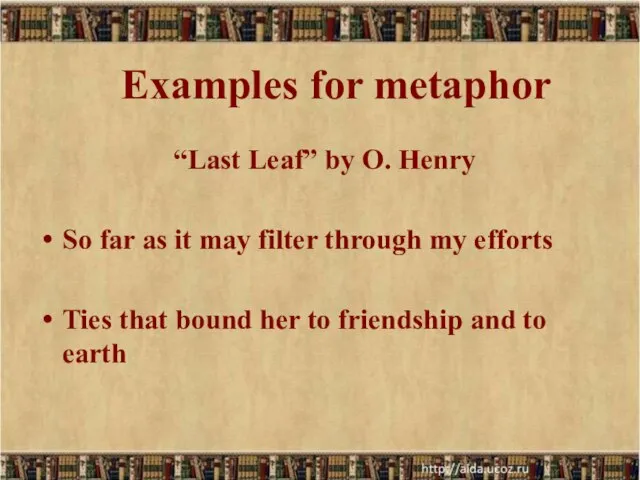 Examples for metaphor “Last Leaf” by O. Henry So far as it