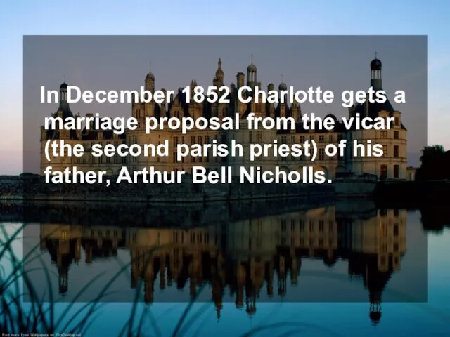 In December 1852 Charlotte gets a marriage proposal from the vicar (the