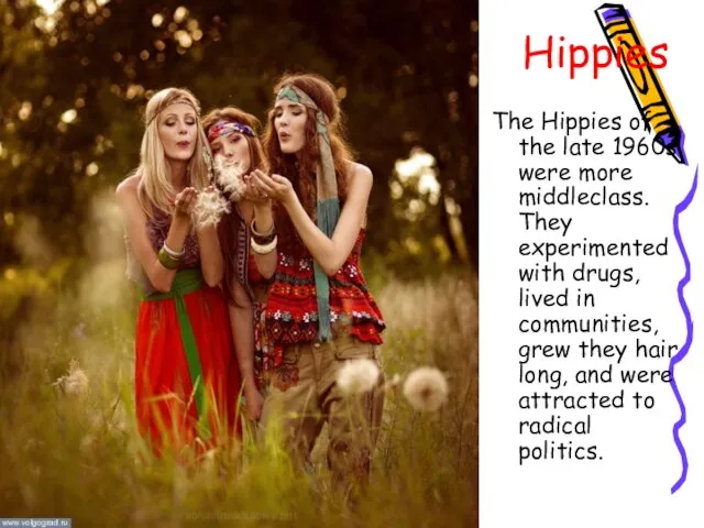 Hippies The Hippies of the late 1960s were more middleclass. They experimented