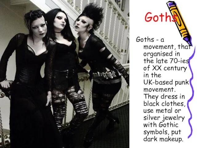 Goths Goths - a movement, that organised in the late 70-ies of