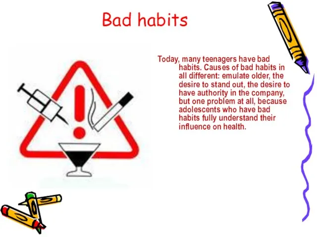 Bad habits Today, many teenagers have bad habits. Causes of bad habits