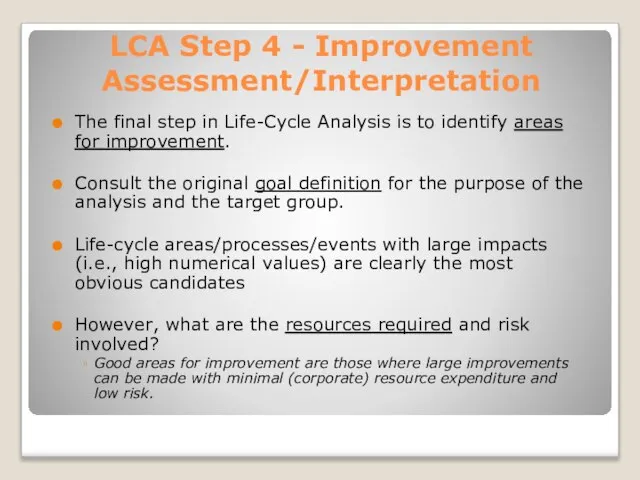 LCA Step 4 - Improvement Assessment/Interpretation The final step in Life-Cycle Analysis