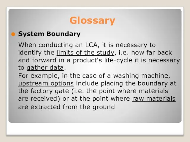 Glossary System Boundary When conducting an LCA, it is necessary to identify