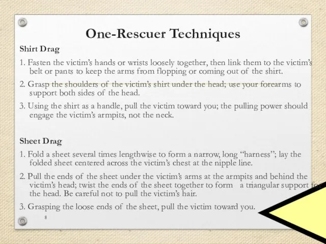 One-Rescuer Techniques Shirt Drag 1. Fasten the victim’s hands or wrists loosely