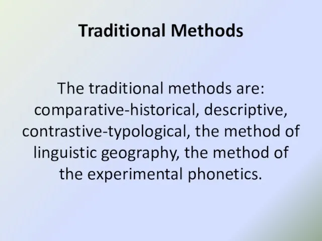 Traditional Methods The traditional methods are: comparative-historical, descriptive, contrastive-typological, the method of