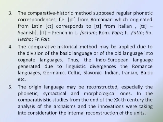 The comparative-historic method supposed regular phonetic correspondences, f.e. [pt] from Romanian which