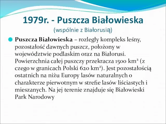 1979r. - Puszcza Białowieska (wspólnie z Białorusią) Puszcza Białowieska – rozległy kompleks