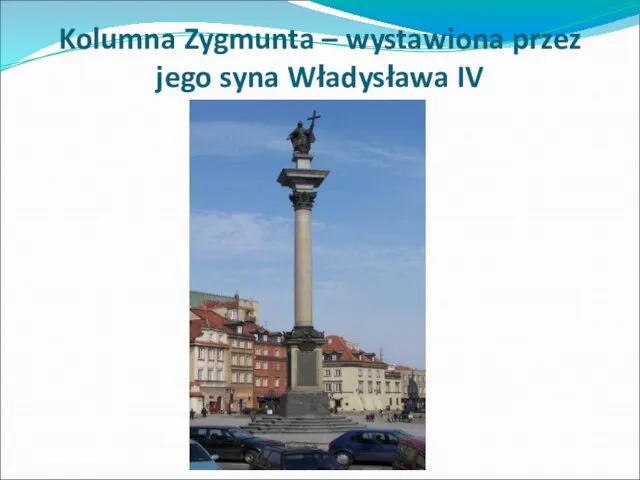 Kolumna Zygmunta – wystawiona przez jego syna Władysława IV