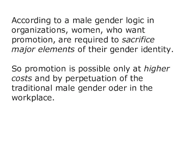 According to a male gender logic in organizations, women, who want promotion,