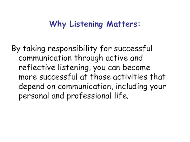 Why Listening Matters: By taking responsibility for successful communication through active and