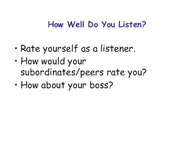 How Well Do You Listen? Rate yourself as a listener. How would